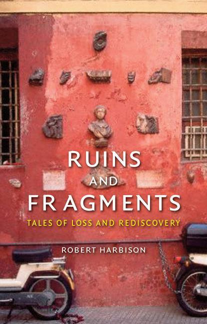 Cover: 9781780234472 | Ruins and Fragments | Tales of Loss and Rediscovery | Robert Harbison