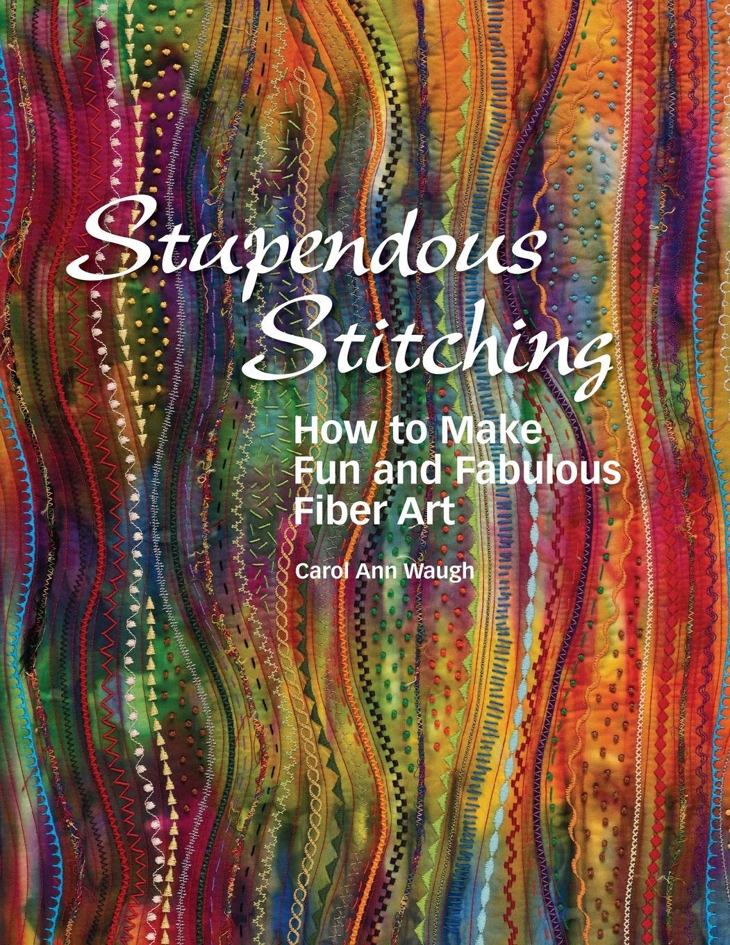 Cover: 9780972892636 | Stupendous Stitching | How to Make Fun and Fabulous Fiber Art | Waugh
