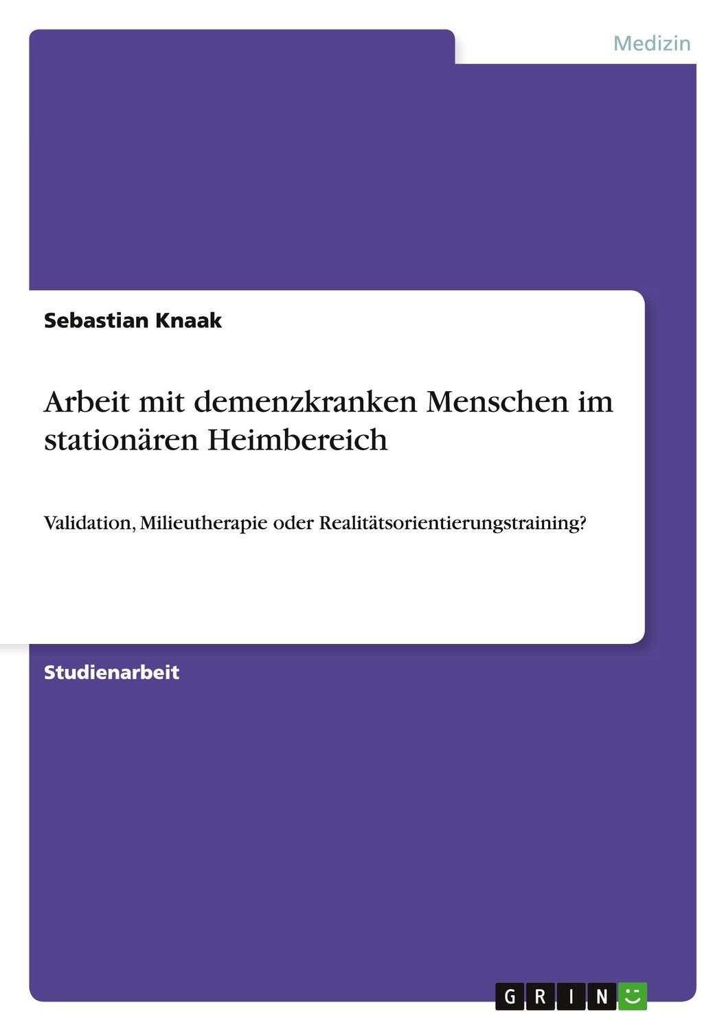 Cover: 9783640880010 | Arbeit mit demenzkranken Menschen im stationären Heimbereich | Knaak