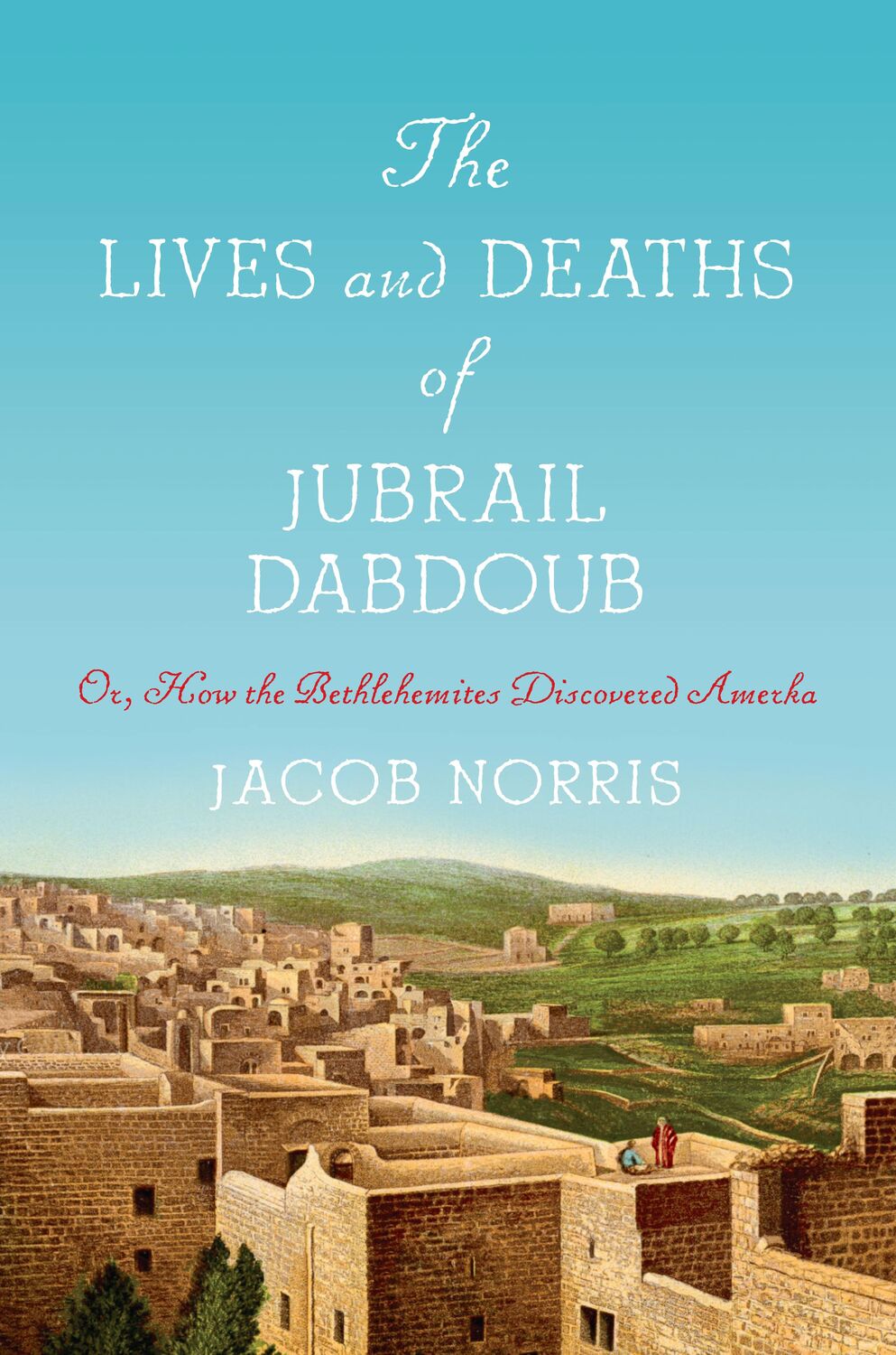 Cover: 9781503633759 | The Lives and Deaths of Jubrail Dabdoub: Or, How the Bethlehemites...