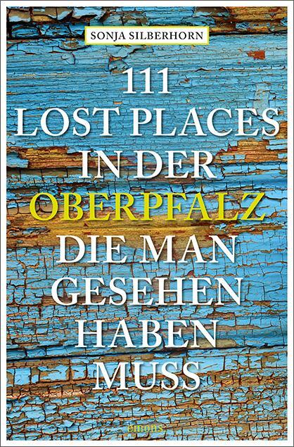 Cover: 9783740819576 | 111 Lost Places in der Oberpfalz, die man gesehen haben muss | Buch
