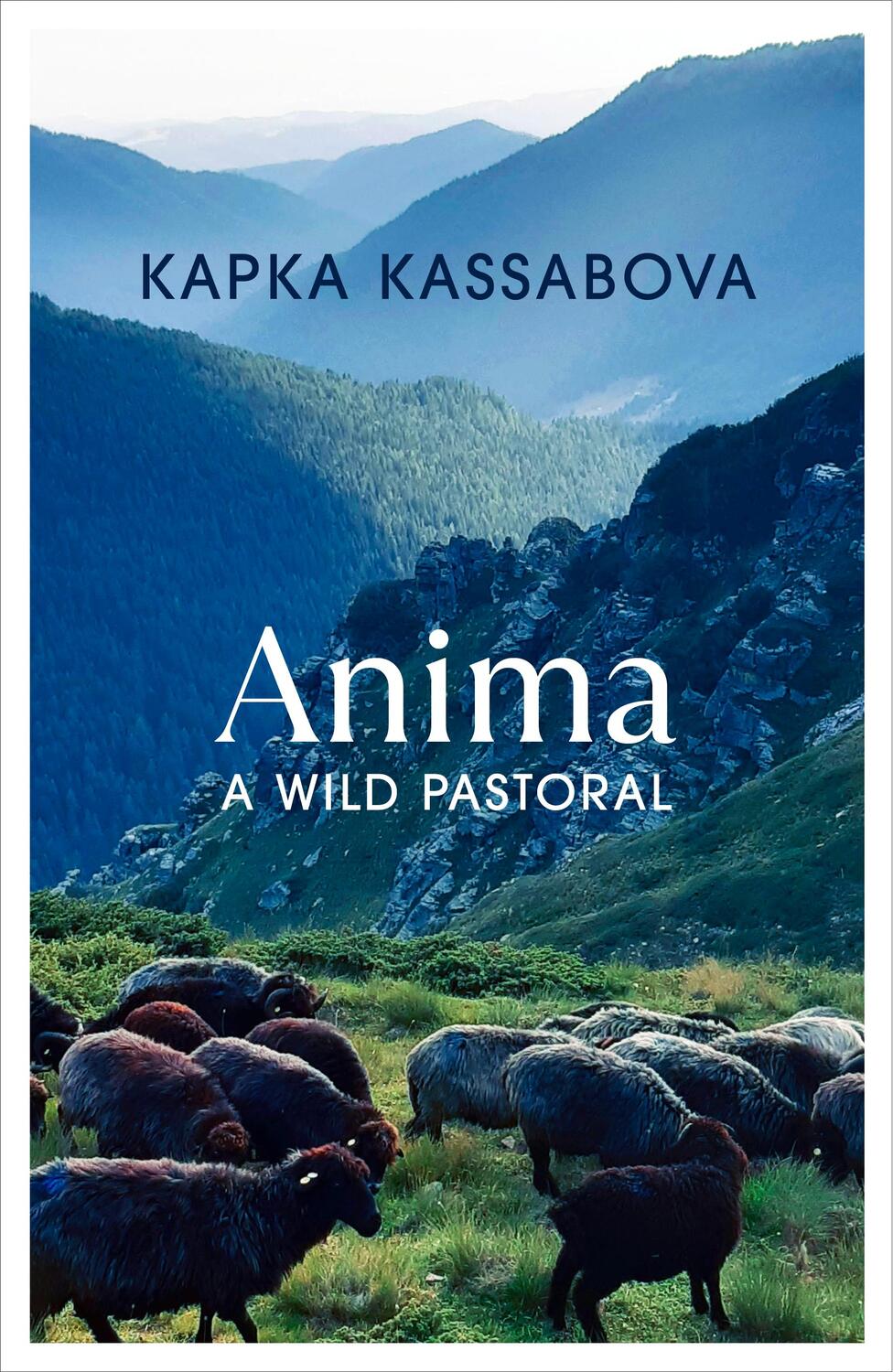 Cover: 9781787333277 | Anima | A Wild Pastoral | Kapka Kassabova | Buch | 384 S. | Englisch