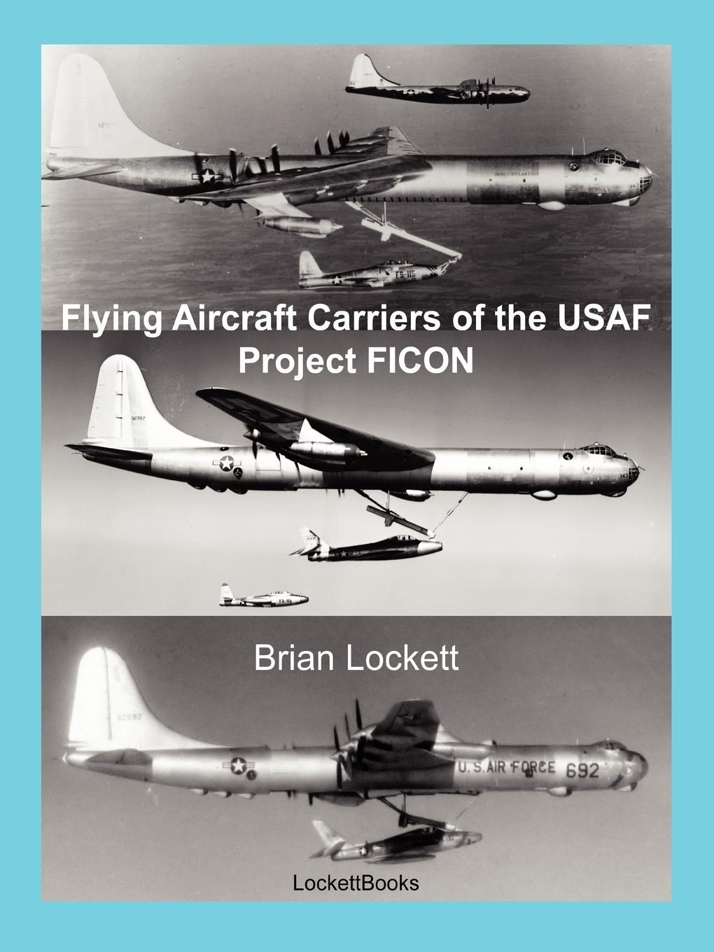 Cover: 9780615252766 | Flying Aircraft Carriers of the USAF | Project FICON | Brian Lockett