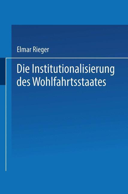 Cover: 9783531123356 | Die Institutionalisierung des Wohlfahrtsstaates | Elmar Rieger | Buch