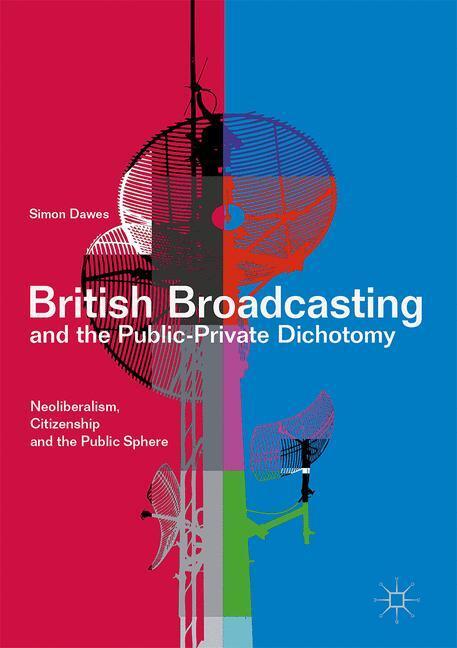Cover: 9783319500966 | British Broadcasting and the Public-Private Dichotomy | Simon Dawes