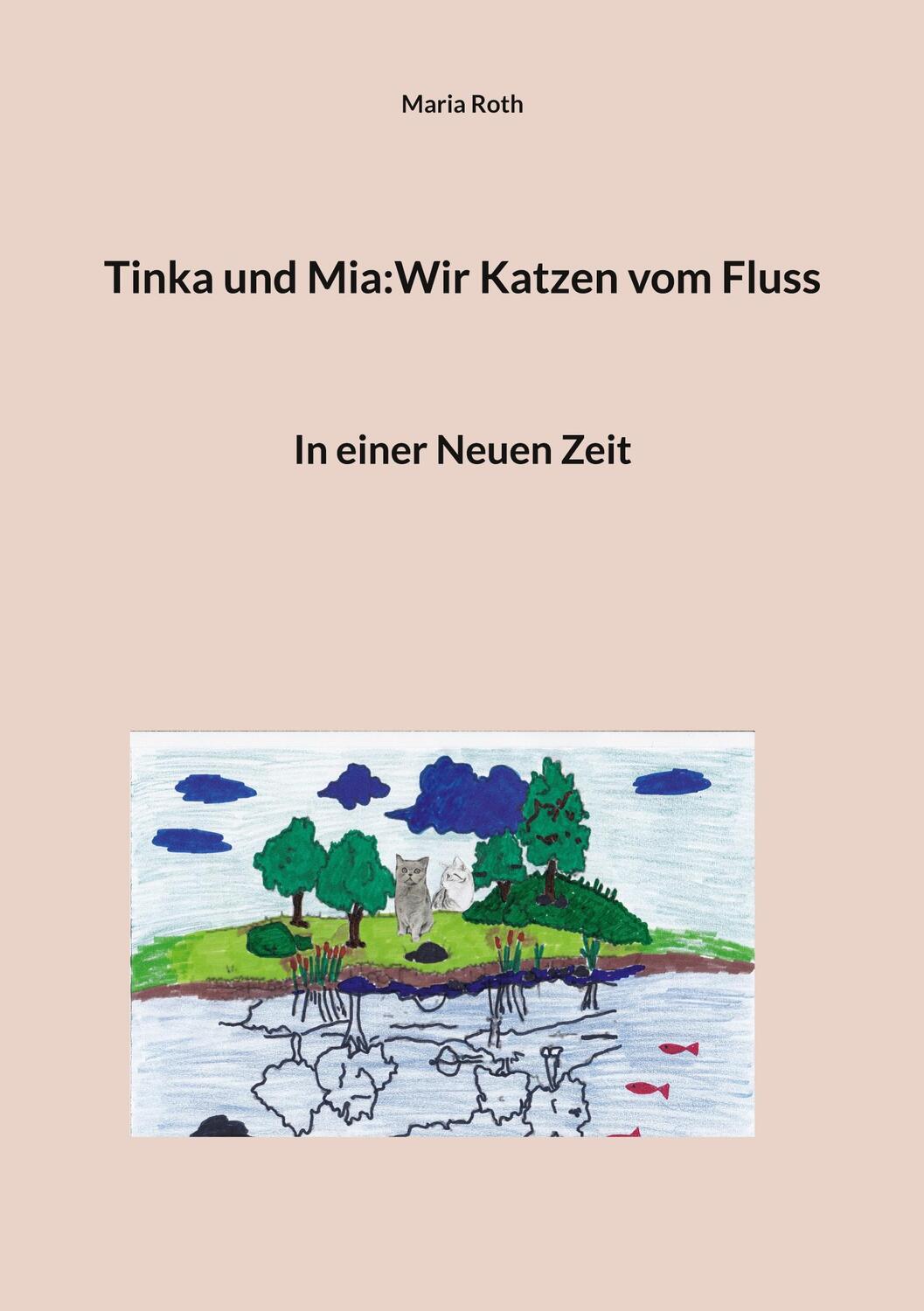 Cover: 9783756257751 | Tinka und Mia:Wir Katzen vom Fluss | In einer Neuen Zeit. DE | Roth