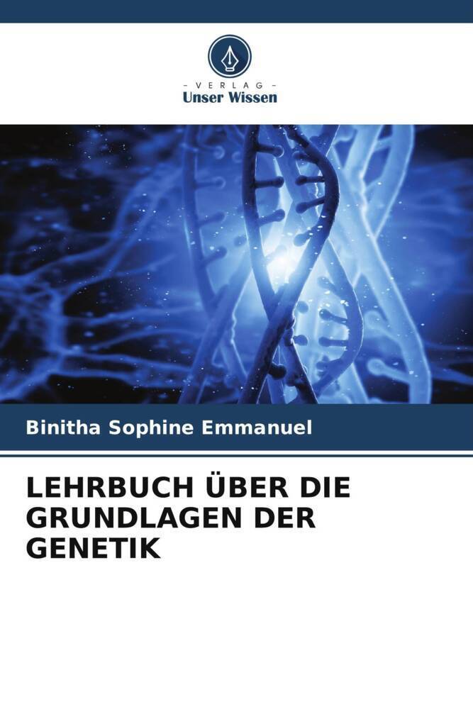 Cover: 9786207330027 | LEHRBUCH ÜBER DIE GRUNDLAGEN DER GENETIK | Binitha Sophine Emmanuel