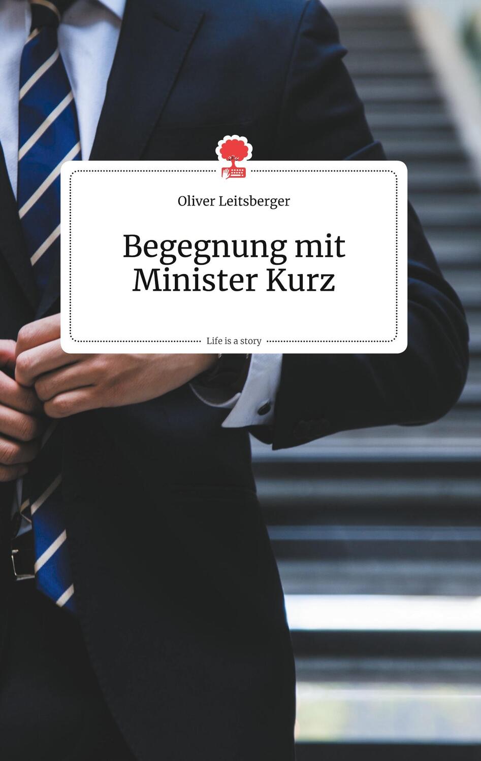 Cover: 9783990874073 | Begegnung mit Minister Kurz. Life is a Story - story.one | Leitsberger