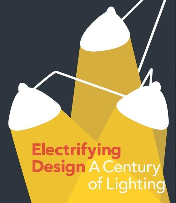 Cover: 9780300254570 | Electrifying Design: A Century of Lighting | Sarah Schleuning (u. a.)