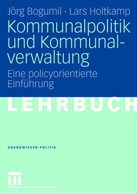 Cover: 9783531151991 | Kommunalpolitik und Kommunalverwaltung | Lars Holtkamp (u. a.) | Buch