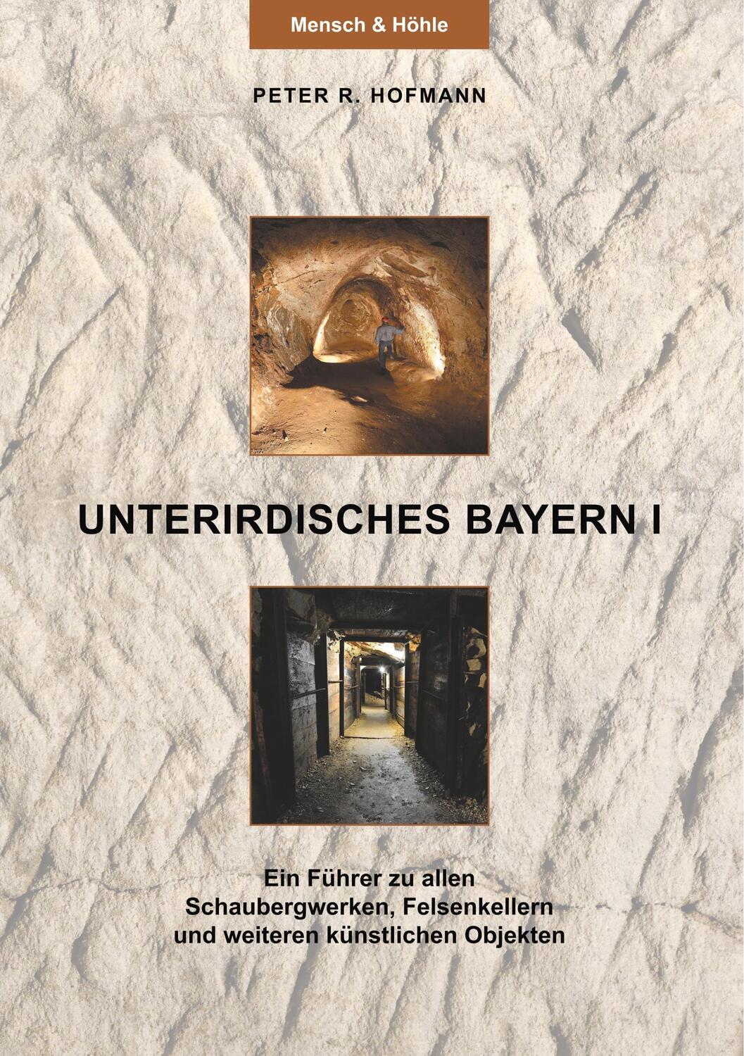 Cover: 9783746093987 | Unterirdisches Bayern I | Peter R. Hofmann | Taschenbuch