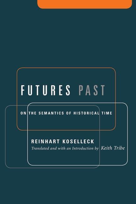 Cover: 9780231127714 | Futures Past | On the Semantics of Historical Time | Koselleck | Buch