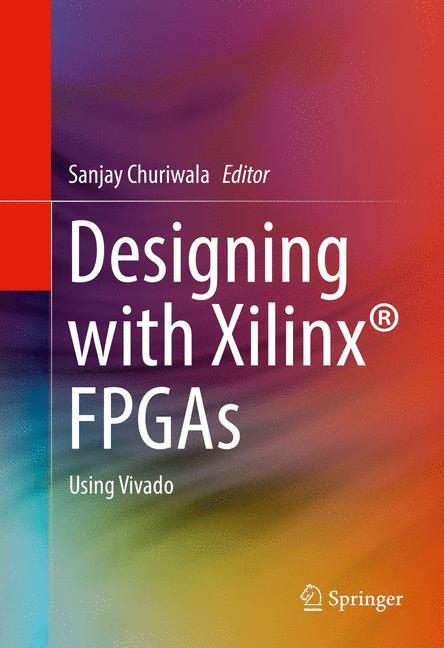 Cover: 9783319424378 | Designing with Xilinx® FPGAs | Using Vivado | Sanjay Churiwala | Buch