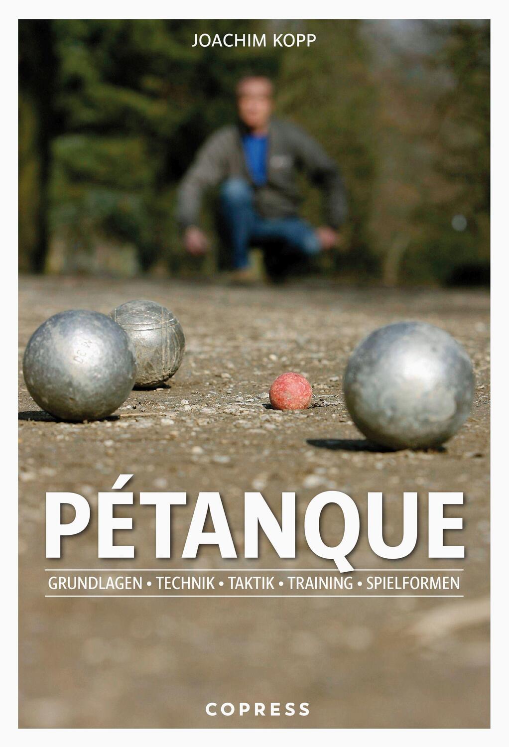 Cover: 9783767912960 | Pétanque. Grundlagen, Technik, Taktik, Training, Spielformen. | Kopp