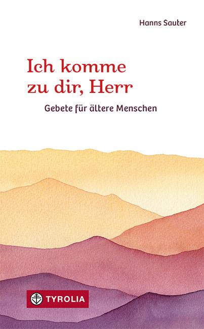 Cover: 9783702239640 | Ich komme zu dir, Herr | Gebete für ältere Menschen | Hanns Sauter