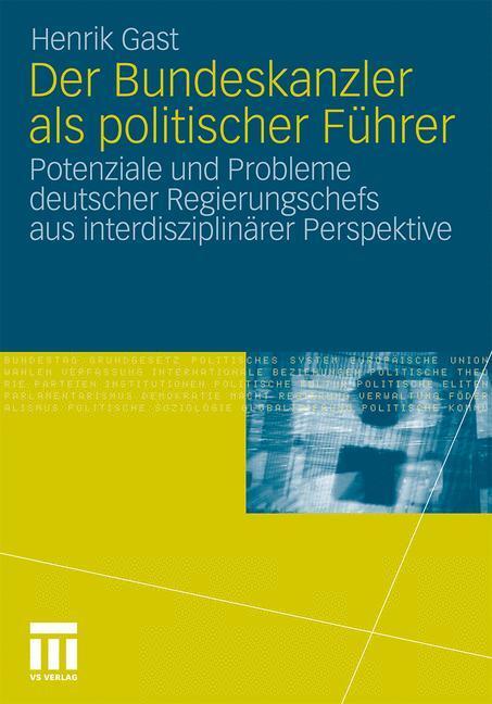 Cover: 9783531179421 | Der Bundeskanzler als politischer Führer | Henrik Gast | Taschenbuch