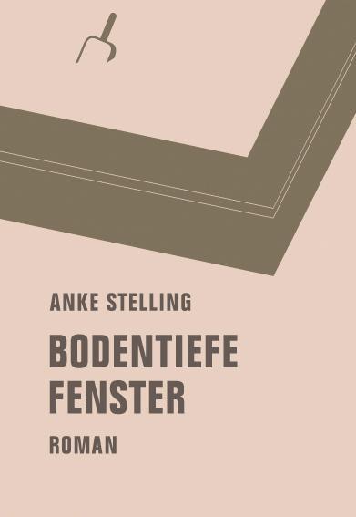Cover: 9783957320810 | Bodentiefe Fenster | Anke Stelling | Buch | Deutsch | 2015