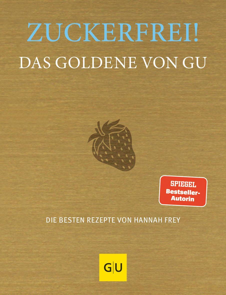 Cover: 9783833888939 | Zuckerfrei! Das Goldene von GU | Die besten Rezepte von Hannah Frey