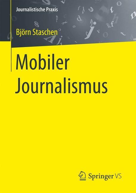 Cover: 9783658117825 | Mobiler Journalismus | Björn Staschen | Taschenbuch | Paperback | 2017