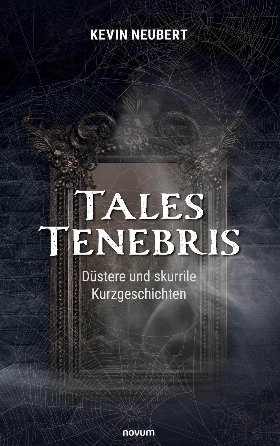 Cover: 9783991318552 | Tales Tenebris | Düstere und skurrile Kurzgeschichten | Kevin Neubert