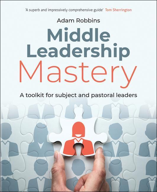 Cover: 9781785835346 | Middle Leadership Mastery: A Toolkit for Subject and Pastoral Leaders