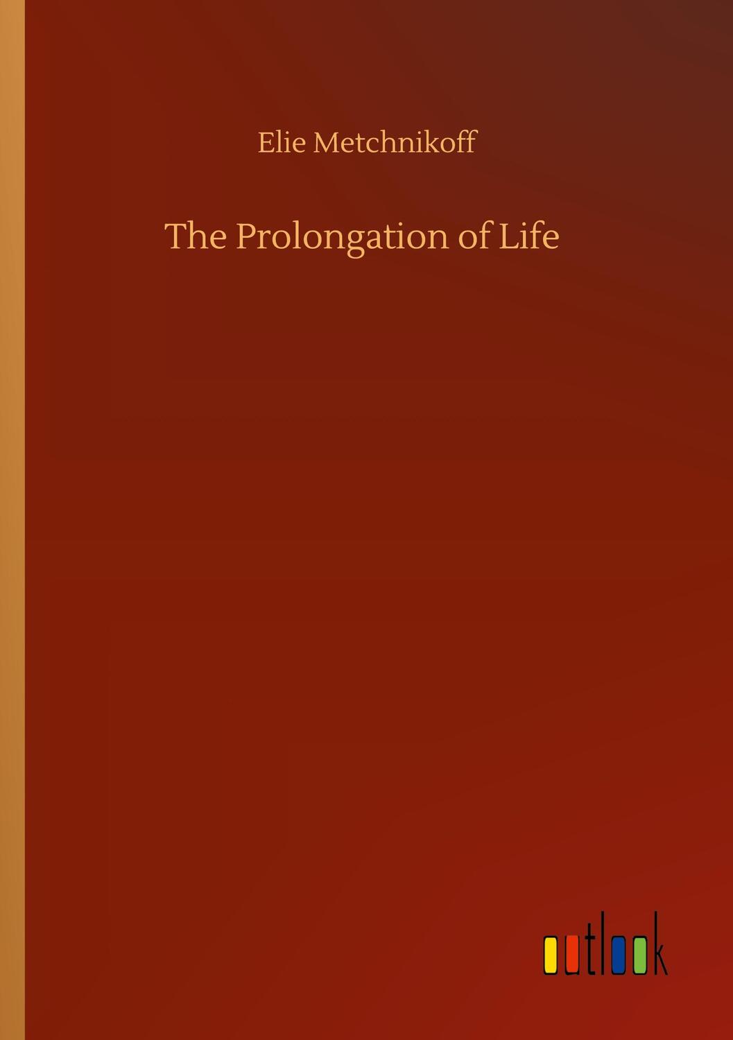 Cover: 9783752420050 | The Prolongation of Life | Elie Metchnikoff | Taschenbuch | Paperback