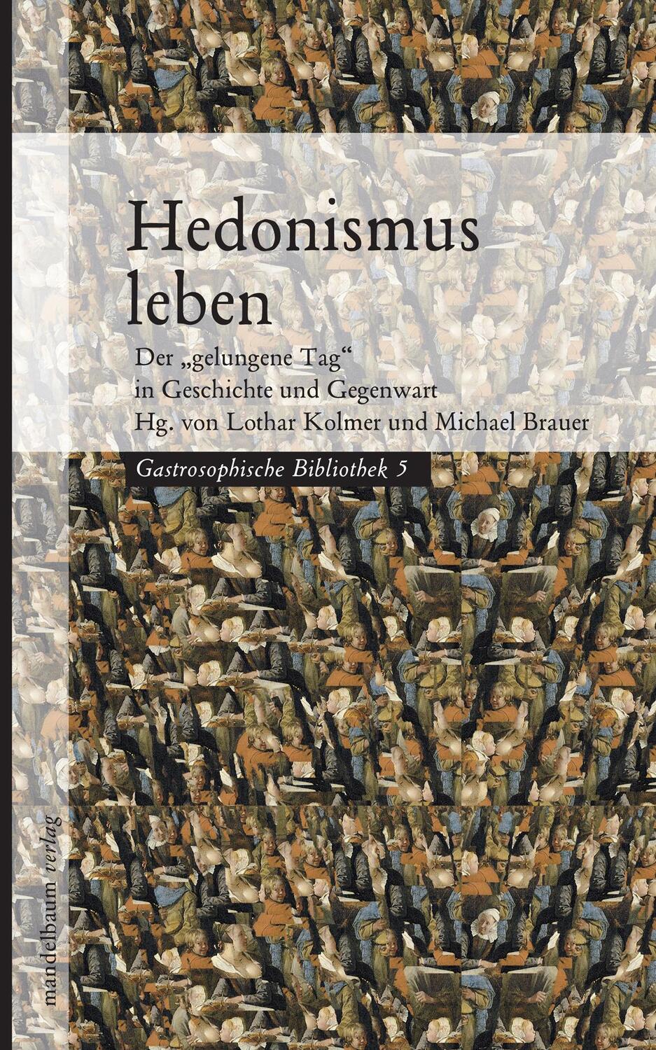 Cover: 9783854765004 | Hedonismus leben | Der "gelungene Tag" in Geschichte und Gegenwart