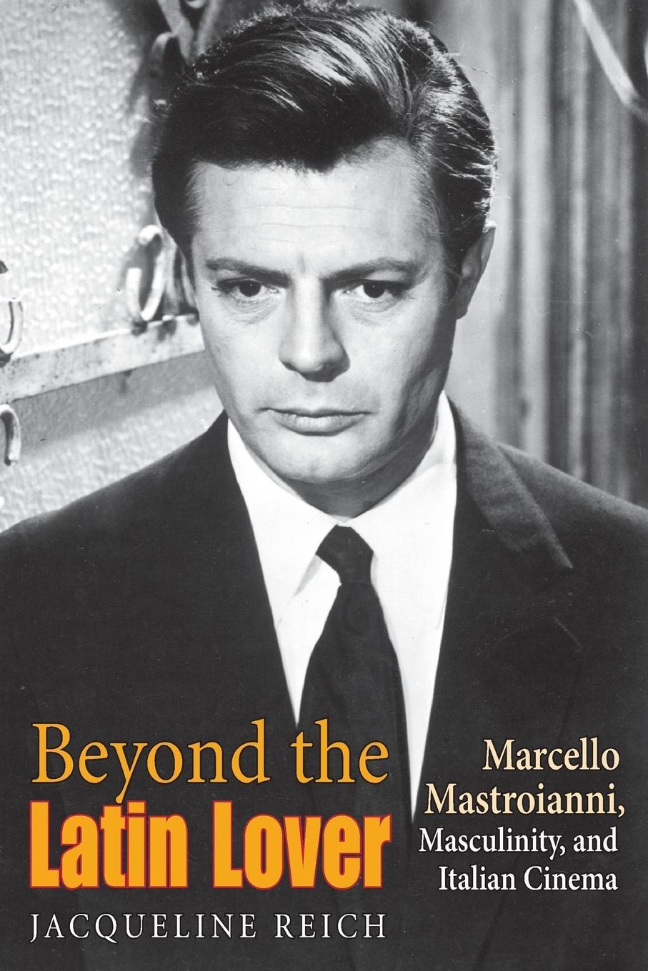 Cover: 9780253216441 | Beyond the Latin Lover: Marcello Mastroianni, Masculinity, and...
