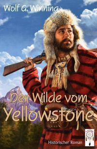 Cover: 9783948878238 | Der Wilde vom Yellowstone | Wolf G. Winning | Taschenbuch | Deutsch