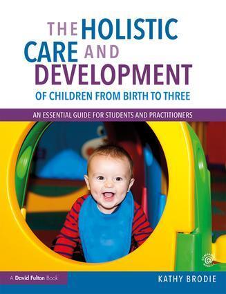 Cover: 9781138211056 | The Holistic Care and Development of Children from Birth to Three