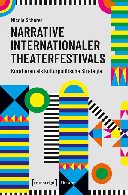 Cover: 9783837653571 | Narrative internationaler Theaterfestivals | Nicola Scherer | Buch