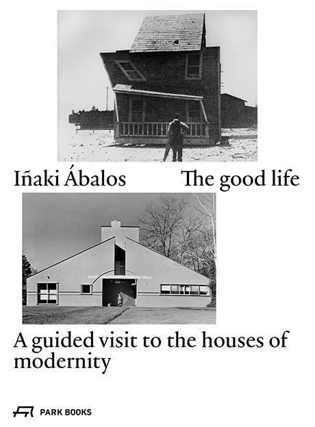 Cover: 9783038600510 | The good life | A guided visit to the houses of modernity | Ábalos