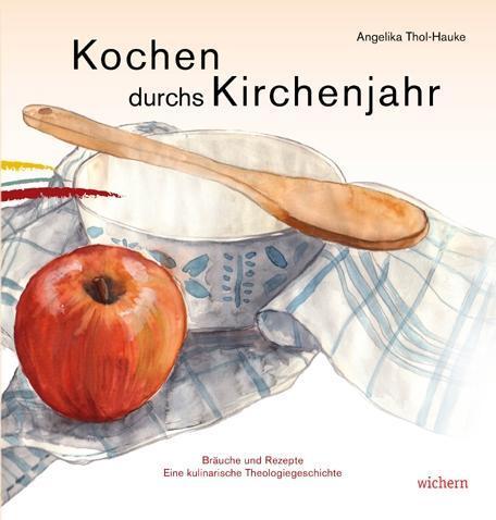 Cover: 9783889813237 | Kochen durchs Kirchenjahr | Angelika Thol-Hauke | Buch | 120 S. | 2011