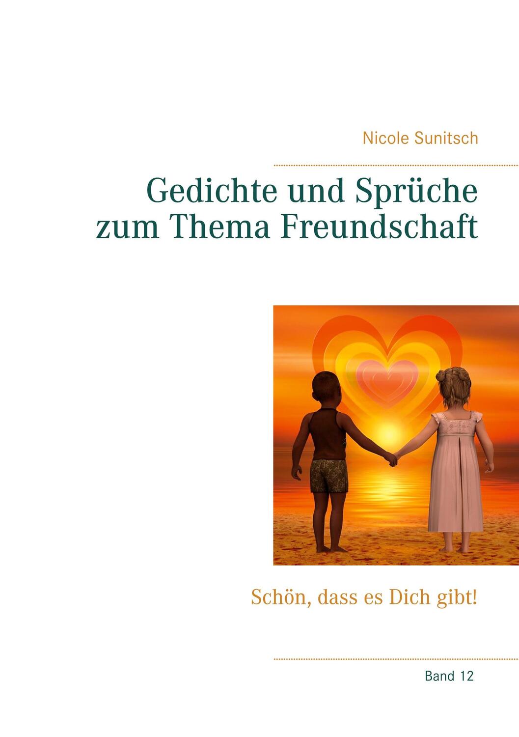 Cover: 9783751937580 | Gedichte und Sprüche zum Thema Freundschaft | Nicole Sunitsch | Buch