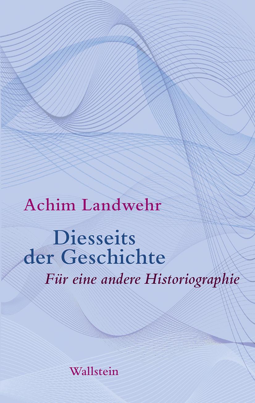 Cover: 9783835337428 | Diesseits der Geschichte | Für eine andere Historiographie | Landwehr