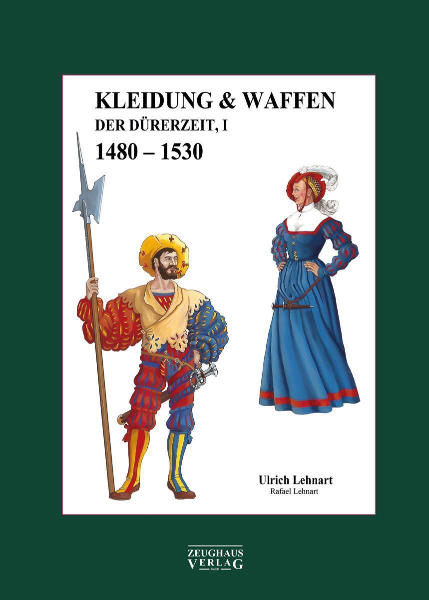 Cover: 9783963600302 | Kleidung &amp; Waffen der Dürerzeit | Band 1, 1480-1530 | Ulrich Lehnart