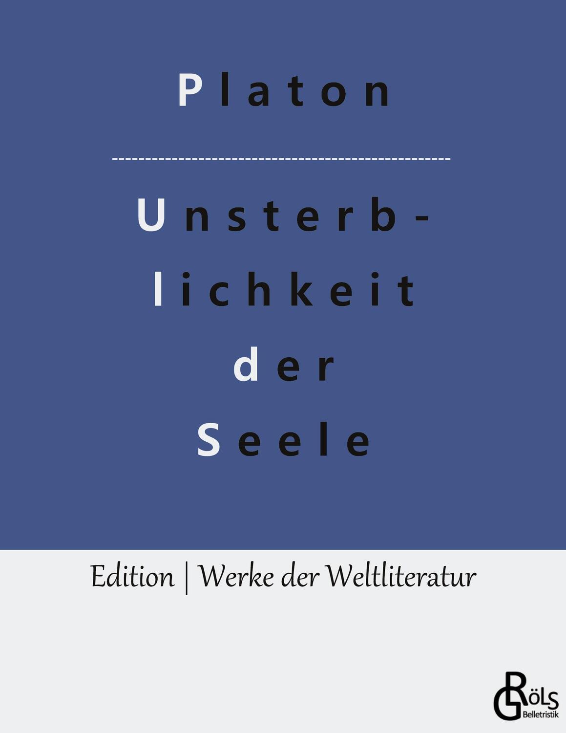 Cover: 9783988285751 | Die Unsterblichkeit der Seele | Platons Dialog mit Phaidon | Platon