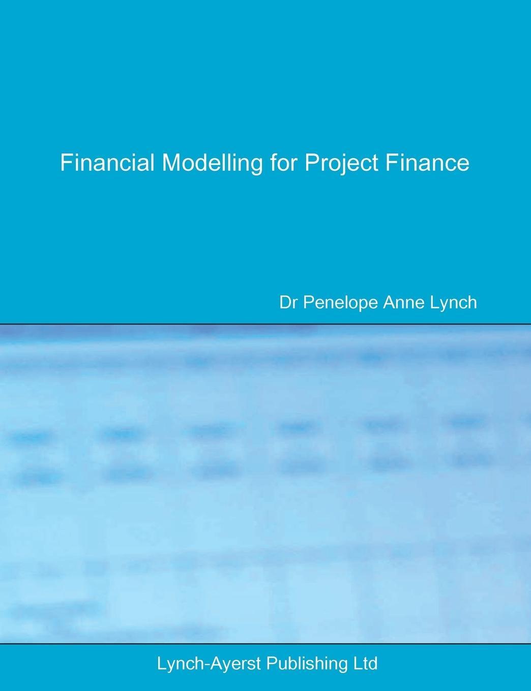 Cover: 9780995673007 | Financial Modelling for Project Finance | Penelope A Lynch | Buch