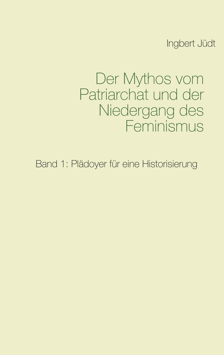 Cover: 9783739225708 | Der Mythos vom Patriarchat und der Niedergang des Feminismus | Jüdt