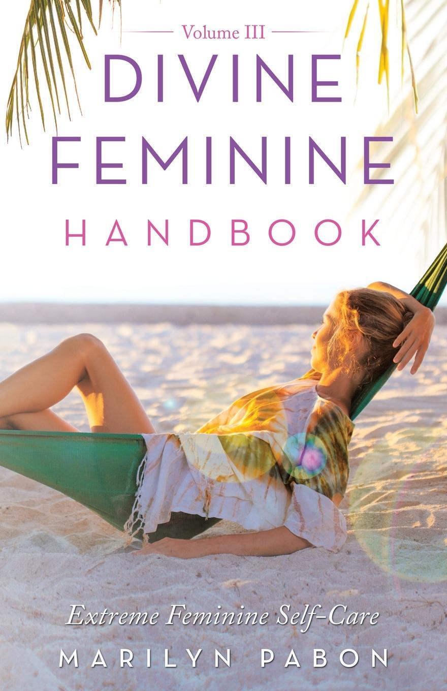 Cover: 9781982272531 | Divine Feminine Handbook Volume Iii | Extreme Feminine Self-Care