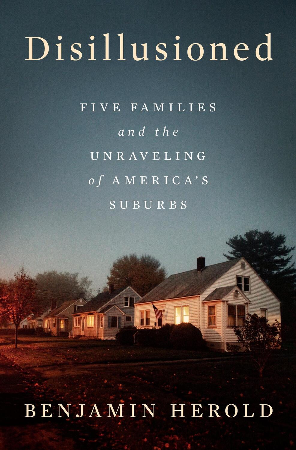 Cover: 9780593298183 | Disillusioned | Five Families and the Unraveling of America's Suburbs