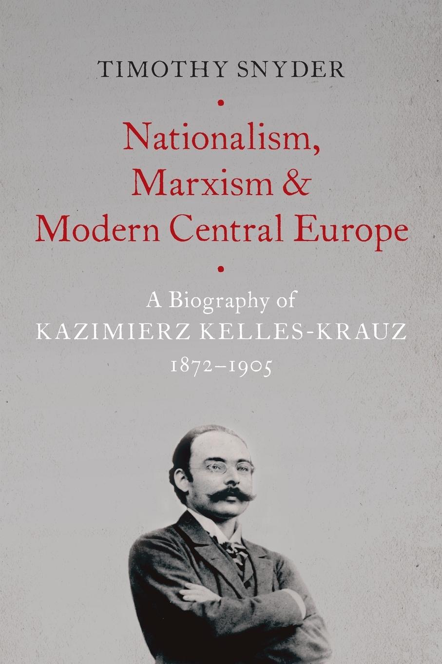 Cover: 9780190846084 | Nationalism, Marxism, and Modern Central Europe | Timothy Snyder