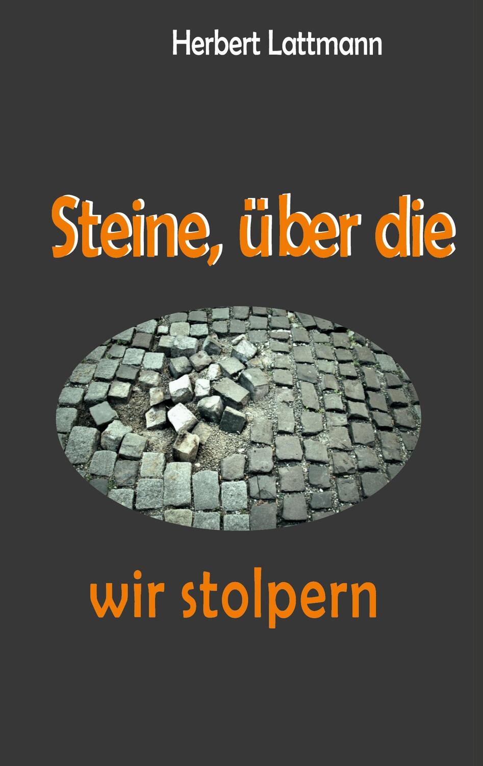 Cover: 9783758360282 | Steine, über die wir stolpern | Herbert Lattmann | Taschenbuch | 2023