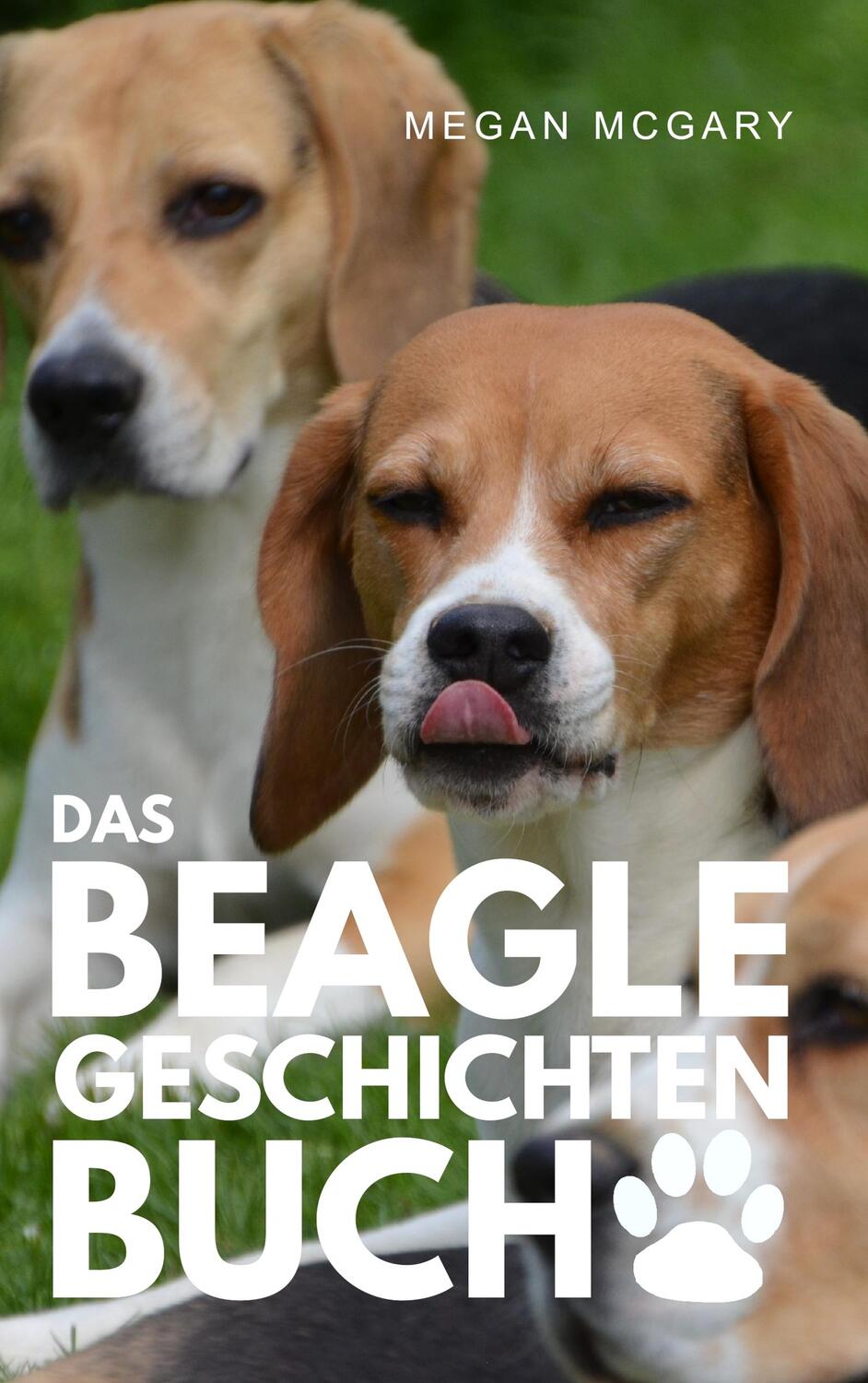 Cover: 9783743179905 | Das Beagle-Geschichten-Buch | Megan McGary | Taschenbuch | 252 S.