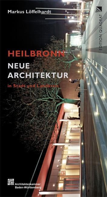 Cover: 9783941001091 | Heilbronn - Neue Architektur in Stadt und Landkreis | Löffelhardt