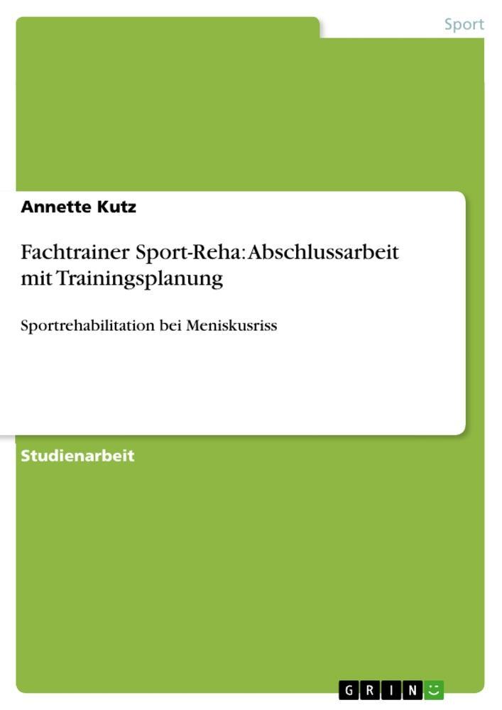 Cover: 9783656333463 | Fachtrainer Sport-Reha: Abschlussarbeit mit Trainingsplanung | Kutz