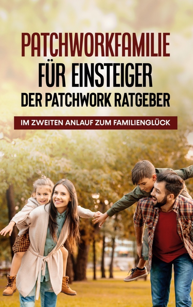Cover: 9783755760993 | Patchworkfamilie für Einsteiger - Der Patchwork Ratgeber: Im...