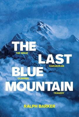 Cover: 9781912560424 | The Last Blue Mountain: The Great Karakoram Climbing Tragedy | Barker