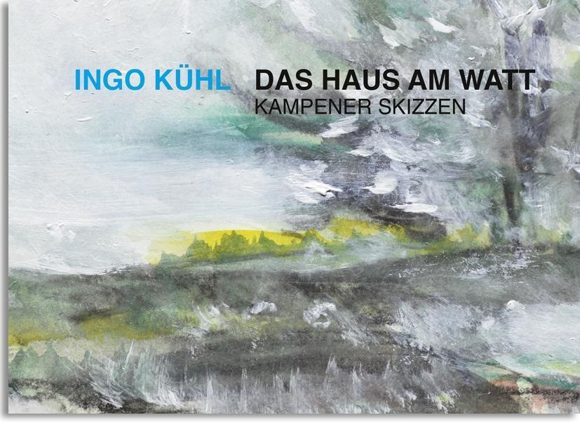 Cover: 9783862064731 | Ingo Kühl- Das Haus am Watt | Ingo Kühl | Buch | 220 S. | Deutsch