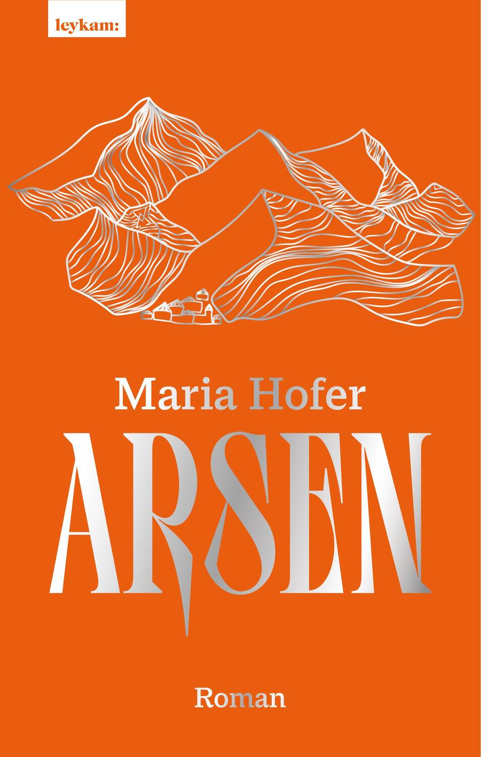 Cover: 9783701182893 | Arsen | Roman | Maria Hofer | Buch | 320 S. | Deutsch | 2023 | Leykam